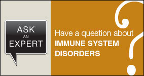 Ask an expert. Submit a question about immune system disorders.
